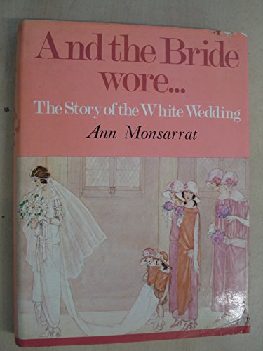 Imagen de archivo de And the Bride Wore.: Story of the White Wedding a la venta por AwesomeBooks