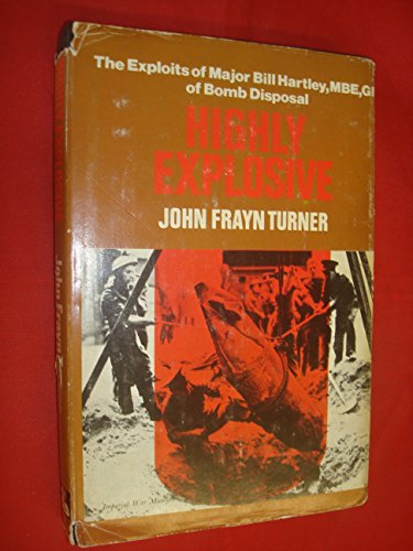 Stock image for Highly Explosive: The Exploits of Major Bill Hartley (1939-1960 Bomb Disposal) for sale by Bear Notch Books