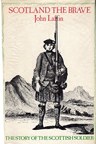 SCOTLAND THE BRAVE: The Story of the Scottish Soldier (9780856171062) by John Laffin