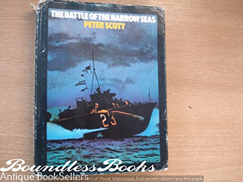 Battle of the Narrow Seas: A History of the Light Coastal Forces in the Channel and North Sea, 1939-45 - Sir Peter Scott