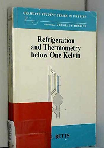 Refrigeration and thermometry below one Kelvin (Graduate student series in physics) (9780856210280) by David Sheridan Betts