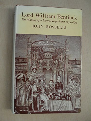 Stock image for Lord William Bentinck: The making of a liberal imperialist 1774-1839 for sale by Robert Campbell Bookseller ABAC/ILAB