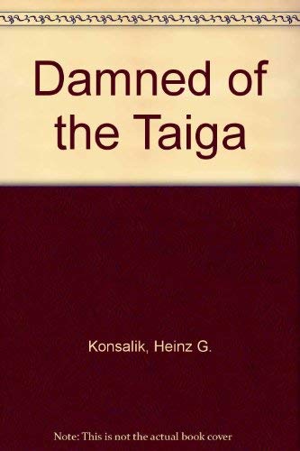 The damned of the Taiga (9780856280856) by Konsalik, Heinz G