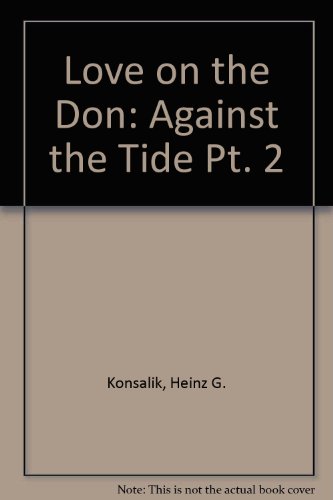 Love on the Don: Against the Tide Pt. 2 (9780856280900) by Heinz G. Konsalik