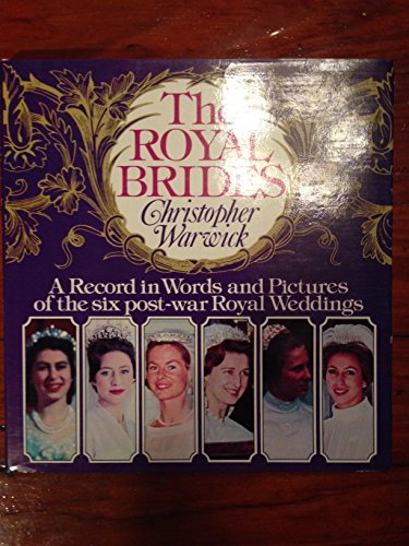 Stock image for The Royal brides: A record in words and pictures of the six post-war royal weddings for sale by WorldofBooks