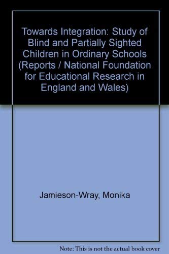 Imagen de archivo de Towards Integration: Study of Blind and Partially Sighted Children in Ordinary Schools (Reports / National Foundation for Educational Research in England and Wales) a la venta por Anybook.com