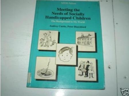 Meeting the needs of socially handicapped children: The background to My world (9780856332272) by Curtis, Audrey