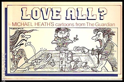 Beispielbild fr Love All ?: Michael Heath's Cartoons from The Guardian zum Verkauf von WorldofBooks