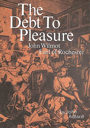 Imagen de archivo de Debt to Pleasure: John Wilmot, Earl of Rochester, in the Eyes of His Contemporaries and in His Own Poetry and Prose (Fyfield Books) a la venta por WorldofBooks