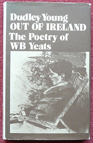 Imagen de archivo de Out of Ireland: A reading of Yeats's poetry a la venta por G. & J. CHESTERS