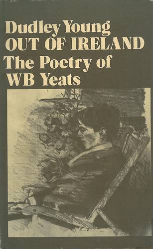 Imagen de archivo de Out of Ireland: A Reading of Yeats's Poetry a la venta por G. & J. CHESTERS