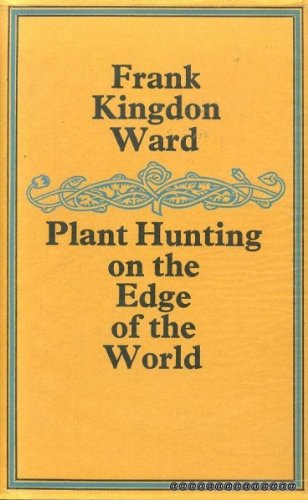 Beispielbild fr Plant Hunting on the Edge of the World: Travels of a Naturalist in Assam and Upper Burma zum Verkauf von The Bark of the Beech Tree