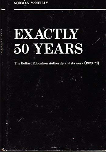 Stock-Bild f�r Exactly Fifty Years: Belfast Education Authority and Its Work, 1923-73