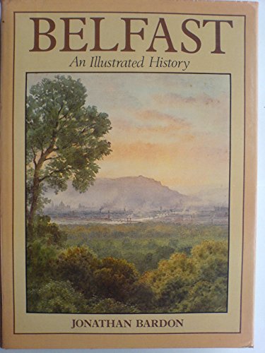 Belfast: An Illustrated History (9780856402722) by Bardon, Jonathan