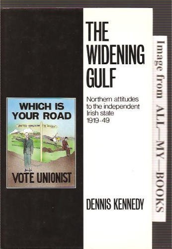 Stock image for Widening Gulf: Northern Attitudes to the Independent Irish State, 1919-49 for sale by WorldofBooks