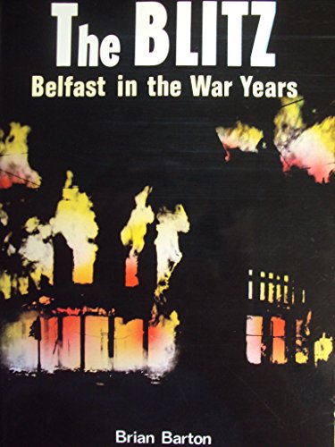 The Blitz: Belfast in the War Years (9780856404269) by Brian Barton