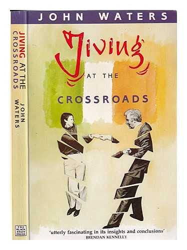 Stock image for Jiving at the Crossroads : The Shock of the New in Haughey's Ireland for sale by Better World Books: West