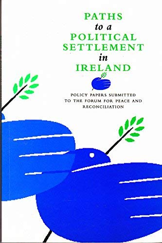 Beispielbild fr Paths to a Political Settlement in Ireland: Policy Papers Submitted to the Forum for Peace and Reconciliation zum Verkauf von AwesomeBooks