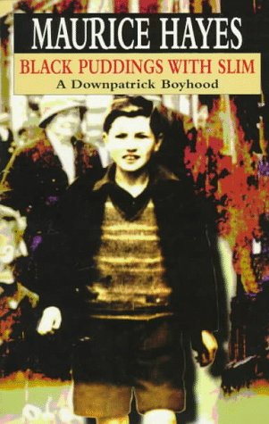 Black Puddings With Slim: A Downpatrick Boyhood (9780856405907) by Maurice Hayes