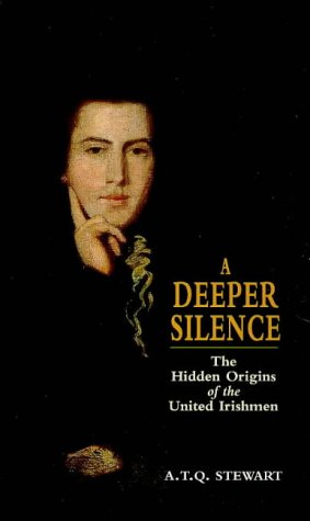 A Deeper Silence: The Hidden Origins of the United Irishmen (9780856406423) by Stewart, Anthony Terence Quincey