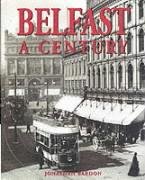 Belfast: A Century - Bardon, Jonathan