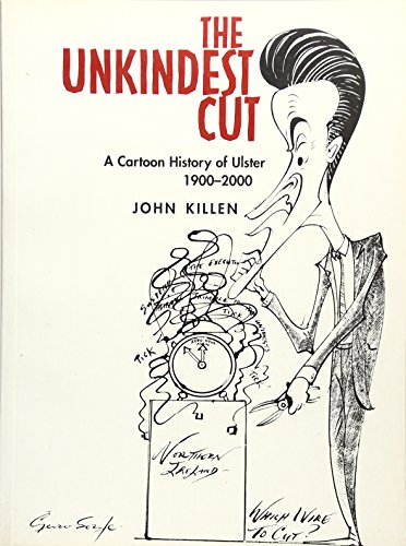 Stock image for The Unkindest Cut: A Cartoon History of Ulster, 1900-2000 for sale by WorldofBooks