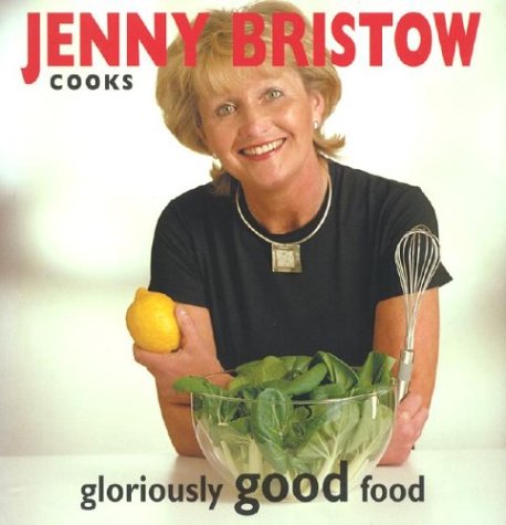 Stock image for Jenny Bristow Cooks Gloriously Good Food for sale by Better World Books