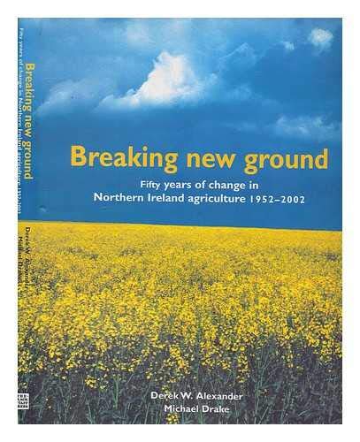 Stock image for Breaking New Ground : Fifty Years of Change in Northern Ireland's Agriculture, 1952-2002 for sale by Better World Books Ltd