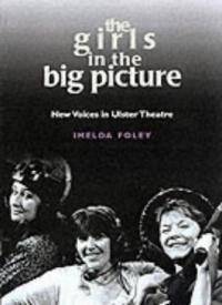 Beispielbild fr The Girls in the Big Picture : New Voices in Ulster Theatre zum Verkauf von Better World Books