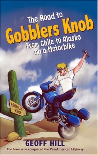 Beispielbild fr The Road to Gobblers Knob: From Chile to Alaska on a Motorbike zum Verkauf von WorldofBooks