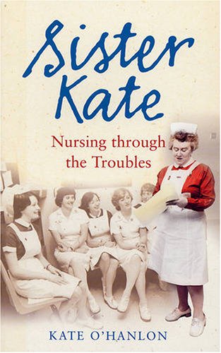 Imagen de archivo de Sister Kate: Nursing Through the Troubles a la venta por WorldofBooks