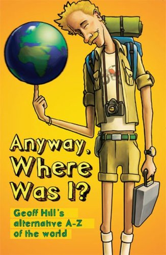 Beispielbild fr Anyway, Where Was I?: Geoff Hill's Alternative A-Z of the World zum Verkauf von WorldofBooks
