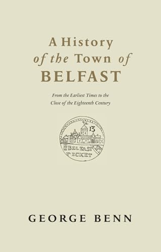 Imagen de archivo de A History of the Town of Belfast: From the Earliest Times to the Close of the Eighteenth Century a la venta por WorldofBooks