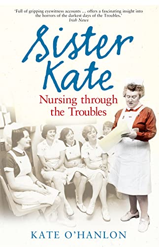 Stock image for Sister Kate: Nursing Through the Troubles for sale by WorldofBooks