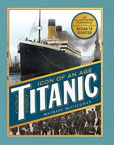 Stock image for Titanic, Icon of an Age: An Illustrated Chronicle from Design to Disaster for sale by WorldofBooks