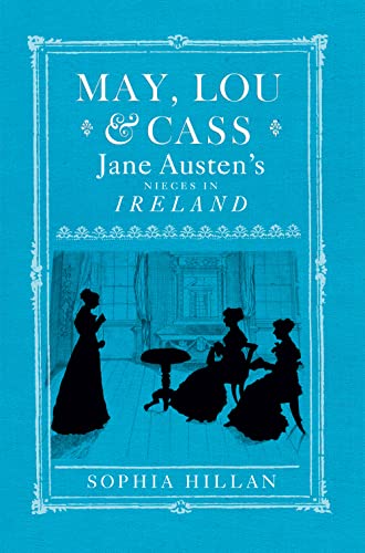 Beispielbild fr May, Lou and Cass : Jane Austen's Nieces in Ireland zum Verkauf von Better World Books