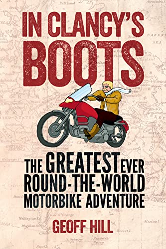 Beispielbild fr In Clancy's Boots : The Greatest Ever Round-the-World Motorbike Adventure zum Verkauf von Better World Books