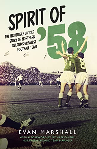 Beispielbild fr Spirit of '58: The Incredible Untold Story of Northern Ireland's Greatest Football Team zum Verkauf von WorldofBooks