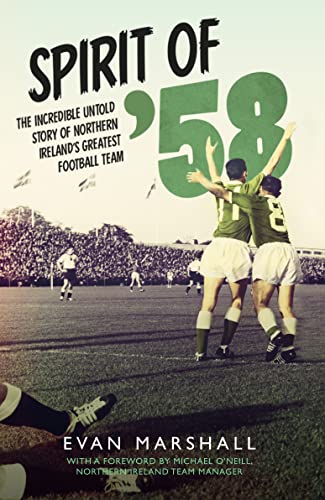 Stock image for Spirit of '58: The Incredible Untold Story of Northern Ireland's Greatest Football Team for sale by WorldofBooks