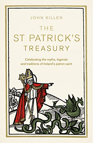 Stock image for The St Patrick's Treasury: The Legends, Folklore, Traditions and Stories: Celebrating the Myths, Legends and Traditions of Irelands Patron Saint for sale by WorldofBooks