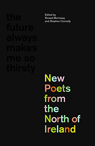 Imagen de archivo de The Future Always Makes Me So Thirsty: New Poets from the North of Ireland a la venta por ThriftBooks-Atlanta