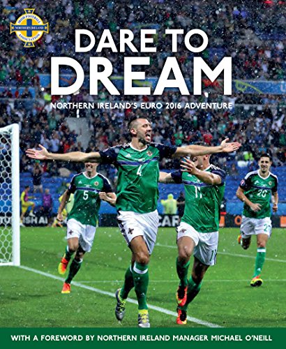 Beispielbild fr Dare to Dream: Northern Ireland s Euro 2016 Adventure: Northern Ireland  s Euro 2016 Adventure, Official IFA Book zum Verkauf von WorldofBooks