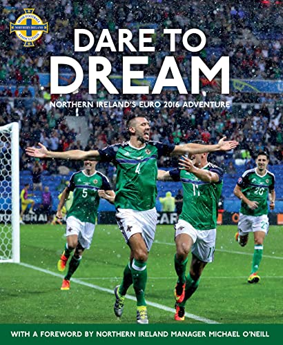 Imagen de archivo de Dare to Dream: Northern Ireland s Euro 2016 Adventure: Northern Ireland  s Euro 2016 Adventure, Official IFA Book a la venta por WorldofBooks