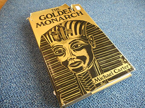 Stock image for The Golden Monarch: Tutankhamun, the Man Behind the Mask for sale by Ken's Book Haven