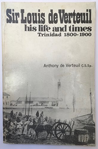 Stock image for Sir Louis de Verteuil: his life and times, Trinidad, 1800-1900 for sale by medimops