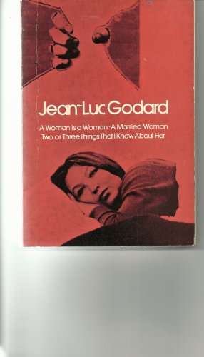 Stock image for A Woman is a Woman, A Married Woman, Two or Three Things I Know About Her: Three Films by Jean-Luc Godard for sale by Anybook.com