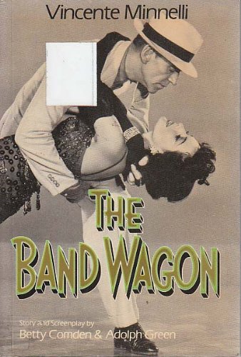 The Band Wagon (Classic Film Scripts) (9780856471186) by Comden, Betty; Green, Adolph Re; Vincente Minnelli, Fred Astaire