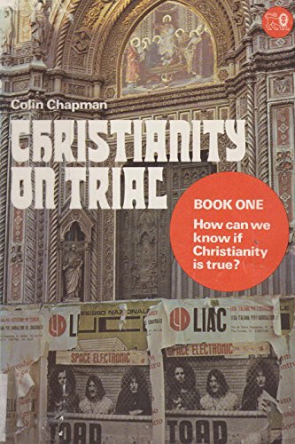 How can we know if Christianity is true? (His Christianity on trial ; book 1) (9780856480072) by Chapman, Colin Gilbert