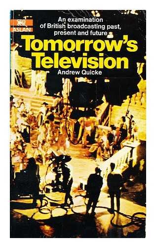 Tomorrow's television: An examination of British broadcasting, past, present and future (An Aslan book) (9780856480607) by Quicke, Andrew