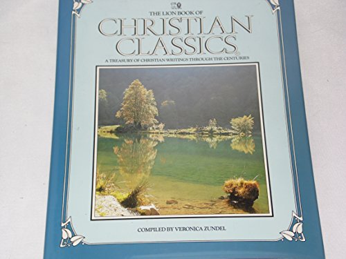 Beispielbild fr THE LION BOOK OF CHRISTIAN CLASSICS: A TREASURY OF CHRISTIA WRITINGS THROUGH THE CENTURIES. zum Verkauf von Cambridge Rare Books